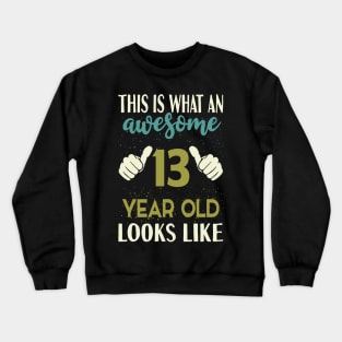 This is What an Awesome 13 Year Old Looks Like Crewneck Sweatshirt